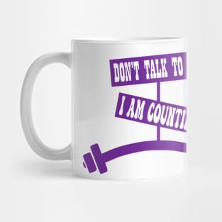 Dont talk to me i am counting Mug